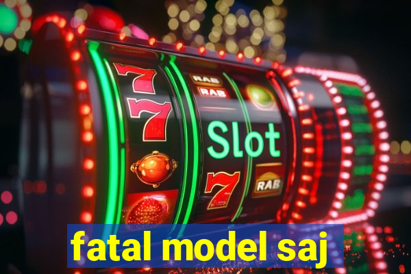 fatal model saj